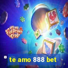 te amo 888 bet